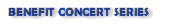BENEFIT CONCERT SERIES