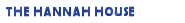 THE HANNAH HOUSE